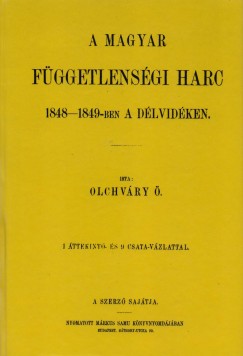 A magyar fggetlensgi harc 1848-1849- ben a Dlvidken. 1 ttekint- s 9 csata-vzlattal