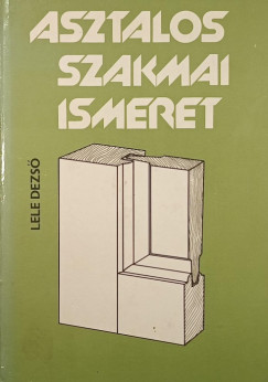 Lele Dezs� - Asztalos szakmai ismeret