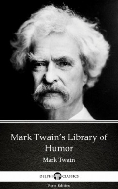 Mark Twain - Mark Twains Library of Humor by Mark Twain (Illustrated)