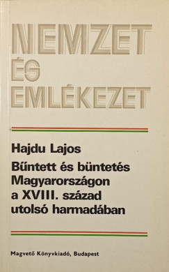 Bűntett és büntetés Magyarországon a XVIII. század utolsó harmadában