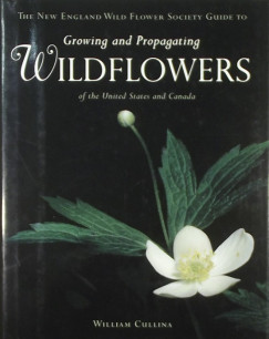 William Cullina - Growing and Propagating Wildflowers of the United States and Canada