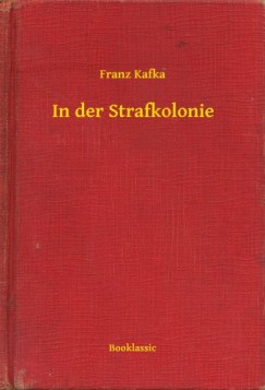 Kafka Franz - Franz Kafka - In der Strafkolonie