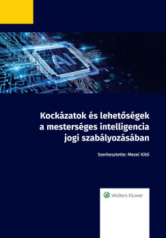 Mezei Kitti   (Szerk.) - Kockzatok s lehetsgek a mestersges intelligencia jogi szablyozsban