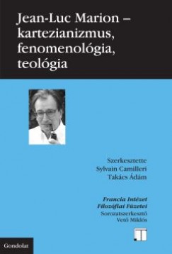 Jean-Luc Marion - Camilleri Sylvain   (Szerk.) - Takcs dm   (Szerk.) - Kartezianizmus, fenomenolgia, teolgia