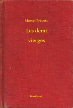 Prvost Marcel - Marcel Prvost - Les demi - vierges