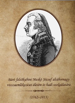 Br felskubini Mesk Jzsef altbornagy visszaemlkezsei letre s hadi szolglatra 1762-1813
