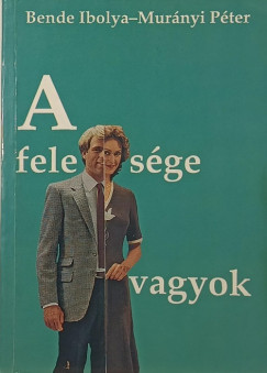 Bende Ibolya - Mur�nyi P�ter - A feles�ge vagyok