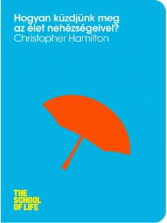 Christopher Hamilton - Hogyan küzdjünk meg az élet nehézségeivel?