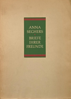 Anna Seghers - Briefe Ihrer Freunde (els kiads)