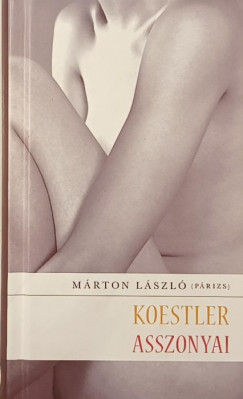 Mrton Lszl - Koestler asszonyai