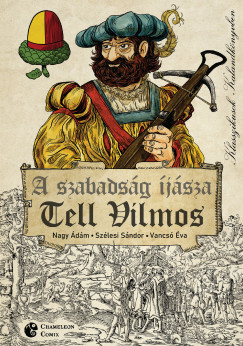 Nagy Ádám - Szélesi Sándor - Vancsó Éva - A szabadság íjásza - Tell Vilmos