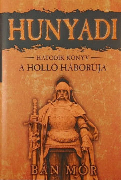 Hunyadi hatodik k�nyv - A holl� h�bor�ja