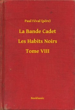 Paul Fval - Fval Paul - La Bande Cadet - Les Habits Noirs - Tome VIII