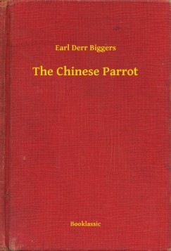 Earl Derr Biggers - The Chinese Parrot