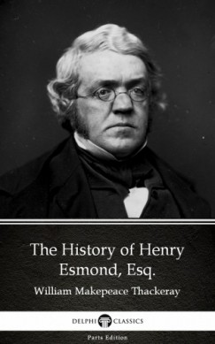 William Makepeace Thackeray - The History of Henry Esmond, Esq. by William Makepeace Thackeray (Illustrated)