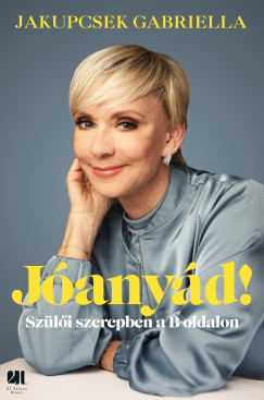 Jakupcsek Gabriella - Jóanyád!