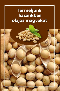 Termelj�nk haz�nkban olajos magvakat