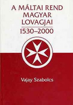 A Mltai Rend magyar lovagjai 1530-2000