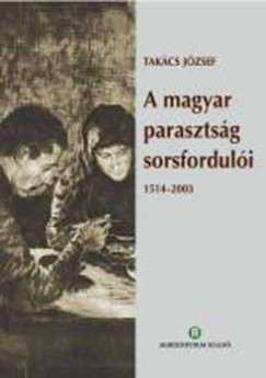 A magyar parasztsg sorsforduli 1514-2003