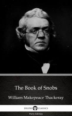 Delphi Classics William Makepeace Thackeray - The Book of Snobs by William Makepeace Thackeray (Illustrated)