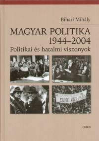 Bihari Mihly - Magyar politika 1944-2004