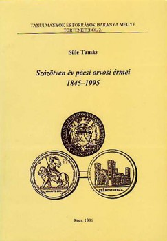 Sle Tams - Szztven v pcsi orvosi rmei 1845-1995