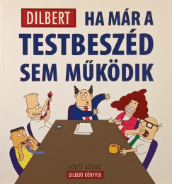 Dilbert - Ha mr a testbeszd sem mkdik