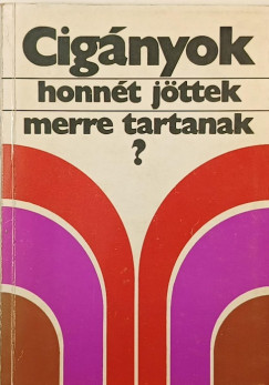 Cig�nyok, honn�t j�ttek merre tartanak?