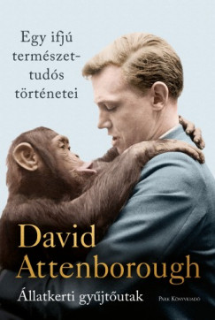 David Attenborough - Attenborough David - Egy ifj termszettuds trtnetei - llatkerti gyjtutak