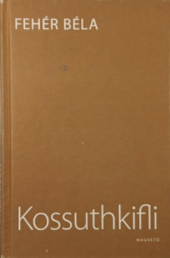 Feh�r B�la - Kossuthkifli