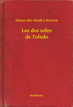 Alonso  Alcal� Y Herrera  (De) - Los dos soles de Toledo