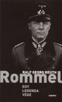 Ralf Georg Reuth - Rommel - Egy legenda vge