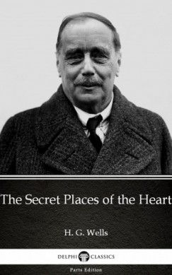 H. G. Wells - The Secret Places of the Heart by H. G. Wells (Illustrated)
