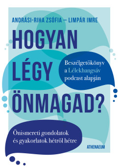Andrsi-Riha Zsfia - Limpr Imre - Hogyan lgy nmagad? - nismereti gondolatok s gyakorlatok htrl htre