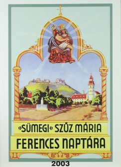Egerszegi Ferenc   (Szerk.) - Smegi Szz Mria ferences naptra 2003