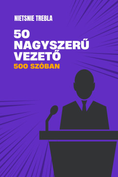 50 nagyszer vezet 500 szban