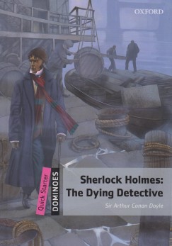 Sir Arthur Conan Doyle - Sherlock Holmes: The Dying Detective - Dominoes Quick Starter - MP3 Pack
