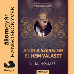 K. M. Holmes - K. M. Holmes - Amg a szerelem el nem vlaszt