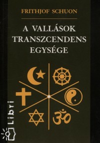 Frithjof Schuon - A vallások transzcendens egysége