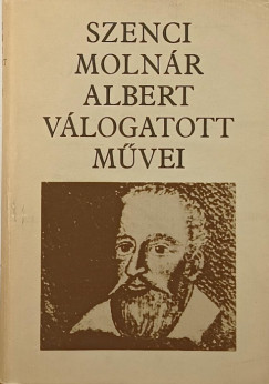 Szenci Molnr Albert vlogatott mvei
