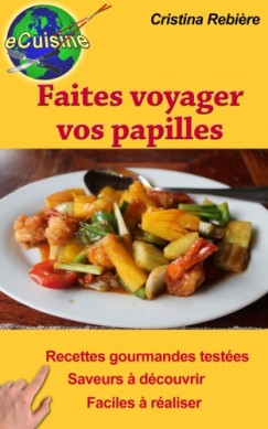 Faites voyager vos papilles - 43 recettes de par le monde