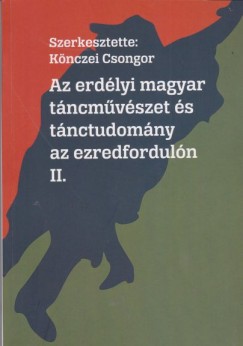 Knczei Csongor - Az erdlyi magyar tncmvszet s tnctudomny az ezredforduln II.