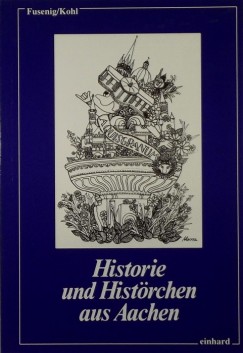 Annette Fusenig - Heide Kohl - Historie und Histrchen aus Aachen