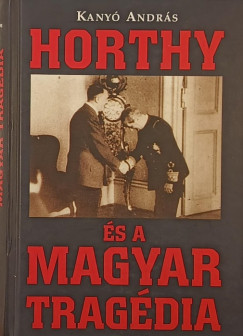 Horthy �s a magyar trag�dia