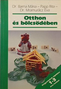 Barna M�ria - Dr. Mramur�cz �va - Papp Rita - Otthon �s b�lcs�d�ben