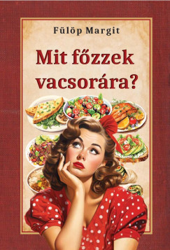 Mit fzzek vacsorra?