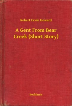 Robert Ervin Howard - A Gent From Bear Creek (Short Story)
