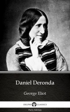 George Eliot - Daniel Deronda by George Eliot - Delphi Classics (Illustrated)