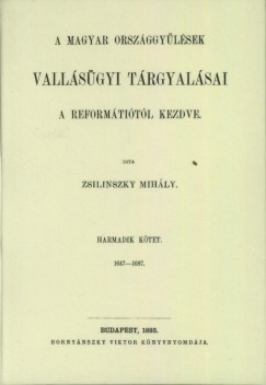 Zsilinszky Mihly - A magyar orszggylsek vallsgyi trgyalsai a reformtiotl kezdve III. 1647-1687