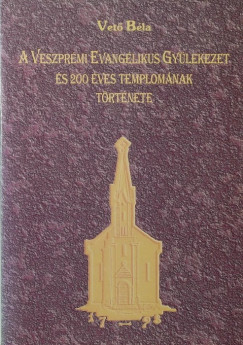 A Veszprmi Evanglikus Gylekezet s 200 ves templomnak trtnete